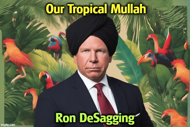Our Tropical Mullah; Ron DeSagging | image tagged in ron desantis,tropical,mullah | made w/ Imgflip meme maker