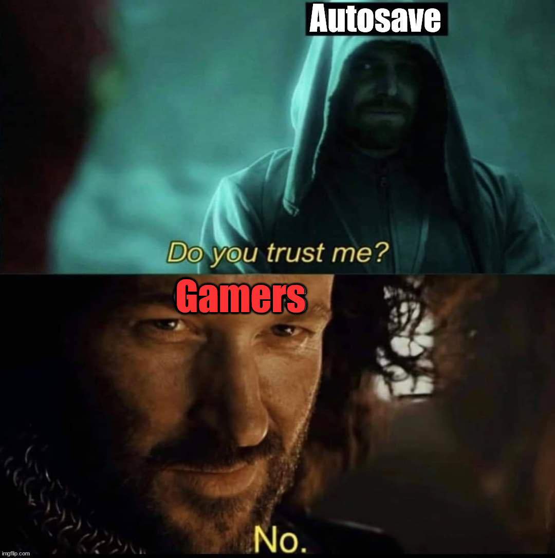 Autosave; Gamers | image tagged in gaming | made w/ Imgflip meme maker