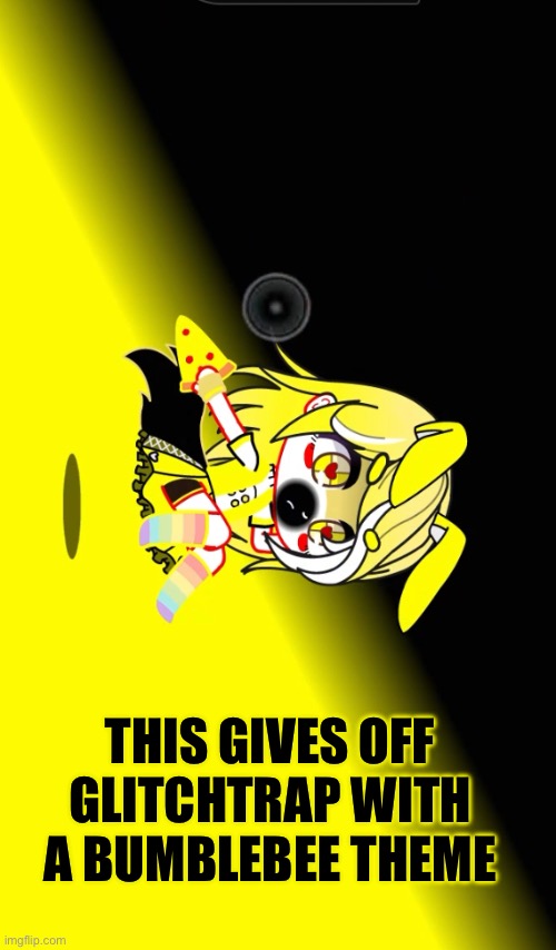 THIS GIVES OFF GLITCHTRAP WITH A BUMBLEBEE THEME | made w/ Imgflip meme maker