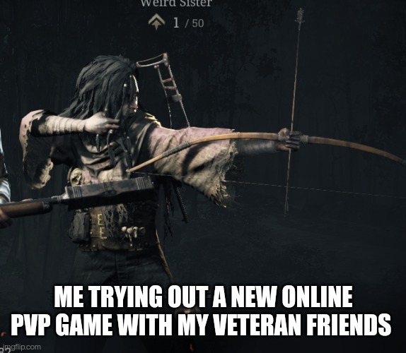 Im failing miserably | ME TRYING OUT A NEW ONLINE PVP GAME WITH MY VETERAN FRIENDS | image tagged in trying to hit x | made w/ Imgflip meme maker