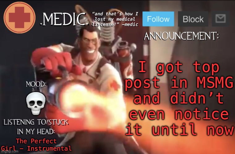 .Medic. Announcement Template | I got top post in MSMG and didn’t even notice it until now; 💀; The Perfect Girl - Instrumental | image tagged in medic announcement template | made w/ Imgflip meme maker