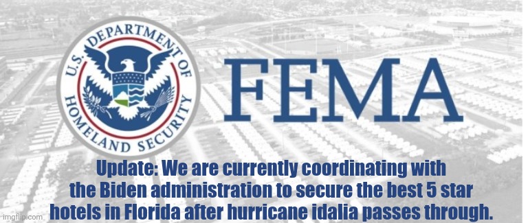 Update: We are currently coordinating with the Biden administration to secure the best 5 star hotels in Florida after hurricane idalia passes through. | made w/ Imgflip meme maker