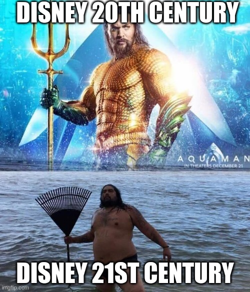 And poof! The title is gone! | DISNEY 20TH CENTURY; DISNEY 21ST CENTURY | image tagged in me vs reality - aquaman | made w/ Imgflip meme maker