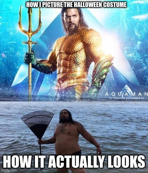 t i t l e | HOW I PICTURE THE HALLOWEEN COSTUME; HOW IT ACTUALLY LOOKS | image tagged in me vs reality - aquaman | made w/ Imgflip meme maker