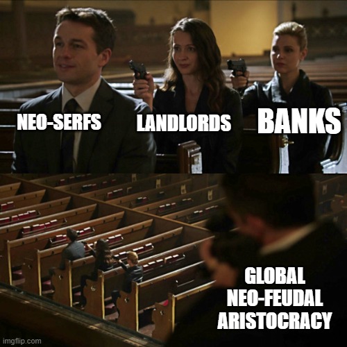 Neo-Feudalism Rent Chain | NEO-SERFS; BANKS; LANDLORDS; GLOBAL NEO-FEUDAL ARISTOCRACY | image tagged in medieval,communism,land,rent,tax,taxation is theft | made w/ Imgflip meme maker