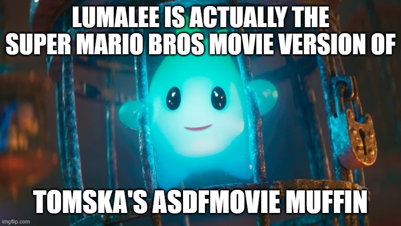 I just figured this out | LUMALEE IS ACTUALLY THE SUPER MARIO BROS MOVIE VERSION OF; TOMSKA'S ASDFMOVIE MUFFIN | image tagged in lumalee,memes,asdfmovie,fun fact | made w/ Imgflip meme maker