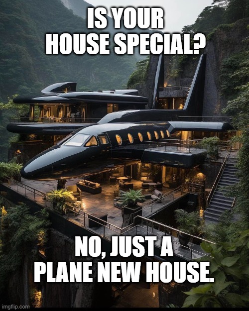 A Plane House | IS YOUR HOUSE SPECIAL? NO, JUST A PLANE NEW HOUSE. | image tagged in architecture,artificial intelligence | made w/ Imgflip meme maker