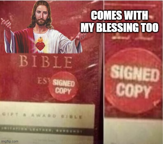 Holy Signature | COMES WITH MY BLESSING TOO | image tagged in you had one job | made w/ Imgflip meme maker