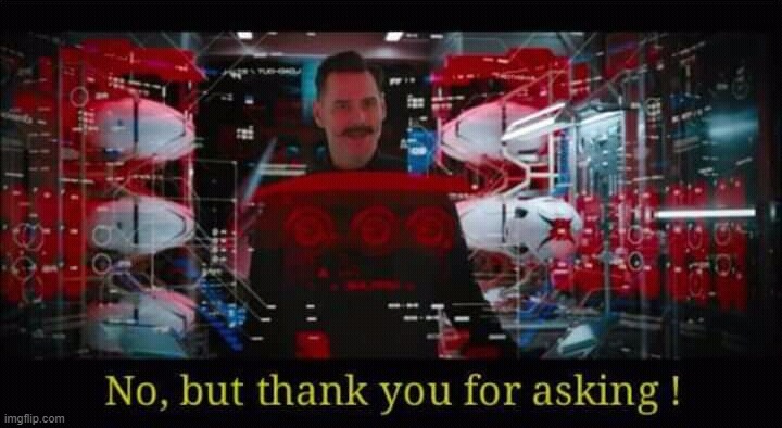No, but thank you for asking | image tagged in no but thank you for asking | made w/ Imgflip meme maker