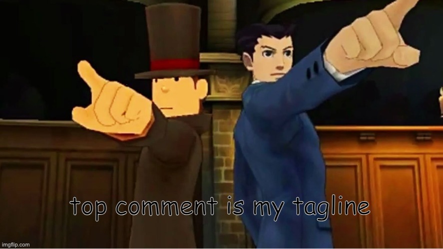 Phoenix and Layton | top comment is my tagline | image tagged in phoenix and layton | made w/ Imgflip meme maker