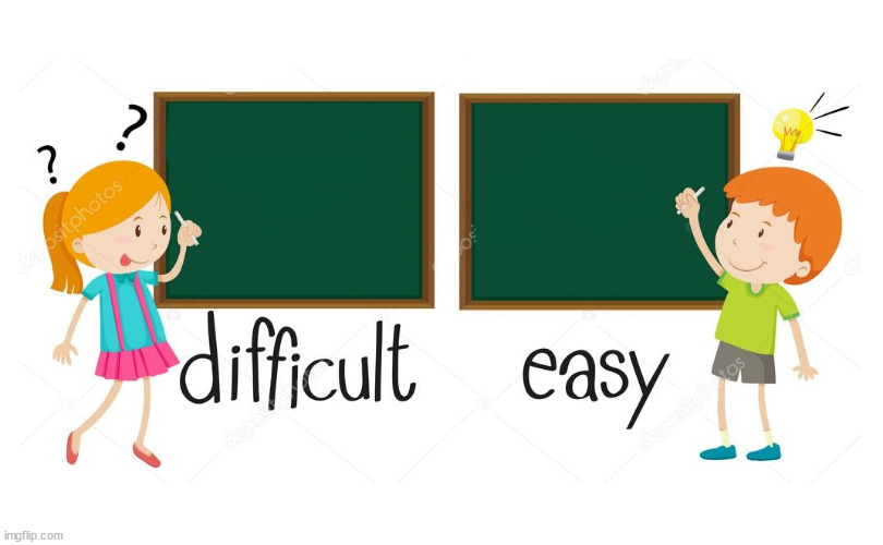 Difficult vs Easy | image tagged in new template | made w/ Imgflip meme maker