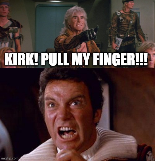 Noooooo | KIRK! PULL MY FINGER!!! | image tagged in wrath of khan,khan | made w/ Imgflip meme maker