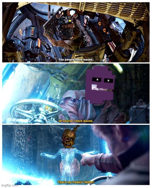 Am I the only one who thought of this? | image tagged in of course i have issues that's my freaking' father,fnaf,springtrap | made w/ Imgflip meme maker