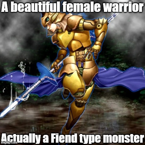 Misleading monster type 55 | A beautiful female warrior; Actually a Fiend type monster | image tagged in yugioh | made w/ Imgflip meme maker