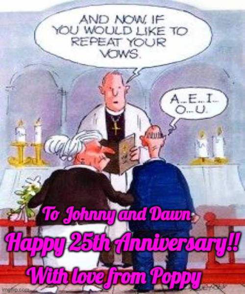 anniversary | To Johnny and Dawn; Happy 25th Anniversary!! With love from Poppy | image tagged in anniversary | made w/ Imgflip meme maker