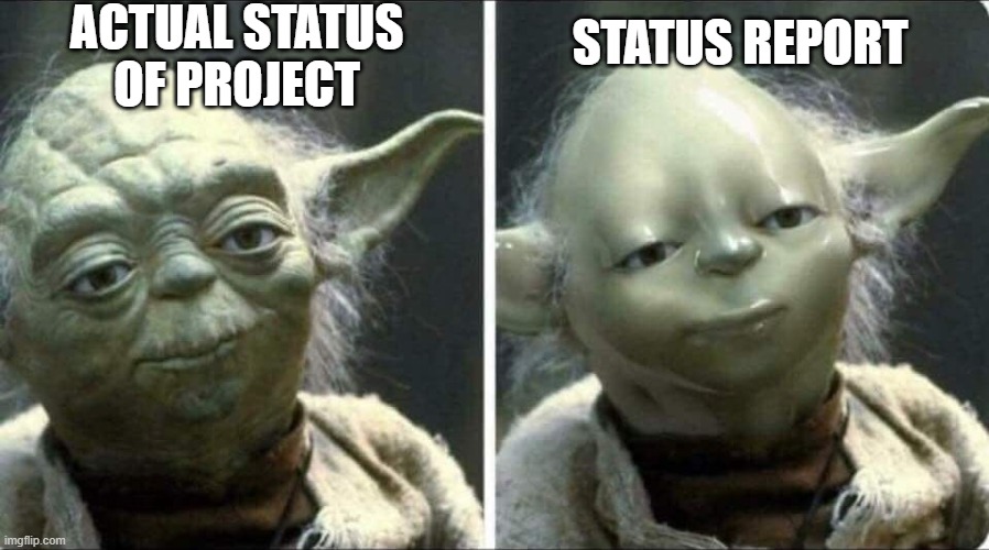 Status reports be like | ACTUAL STATUS OF PROJECT; STATUS REPORT | image tagged in project management,progress reports,status reports | made w/ Imgflip meme maker
