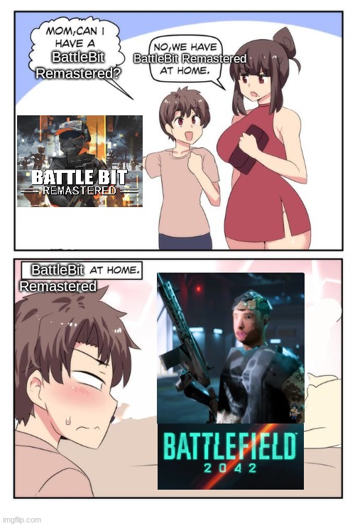 BattleBit Remastered | BattleBit Remastered; BattleBit Remastered? BattleBit Remastered | image tagged in mom can i have x we have x at home x at home,fun,funny,meme,battlefield | made w/ Imgflip meme maker