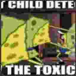 CHILD DETE; THE TOXIC | made w/ Imgflip meme maker