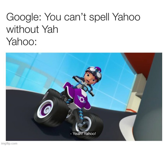 Yahoo VS Google | image tagged in blaze and the monster machines,yahoo,google | made w/ Imgflip meme maker