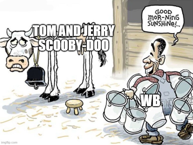milking the cow | TOM AND JERRY
SCOOBY-DOO; WB | image tagged in milking the cow | made w/ Imgflip meme maker