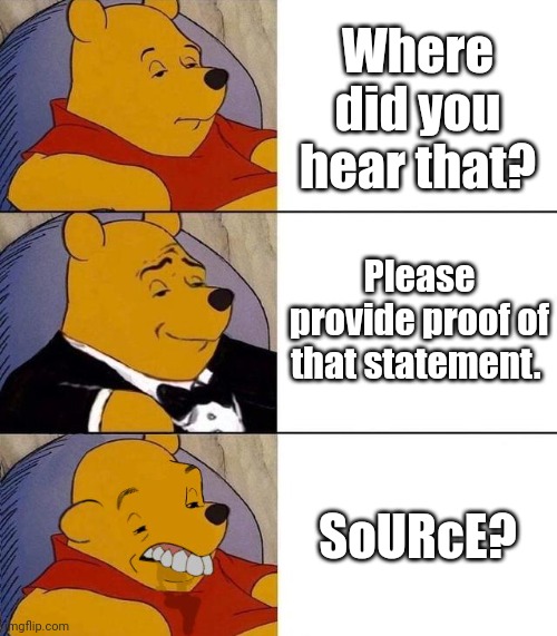 Best,Better, Blurst | Where did you hear that? Please provide proof of that statement. SoURcE? | image tagged in best better blurst | made w/ Imgflip meme maker