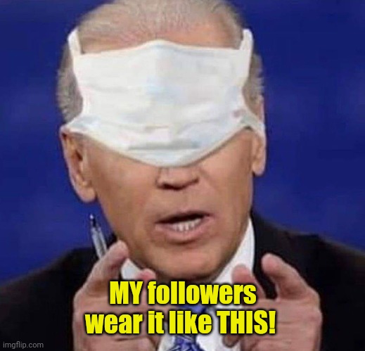 CREEPY UNCLE JOE BIDEN | MY followers wear it like THIS! | image tagged in creepy uncle joe biden | made w/ Imgflip meme maker