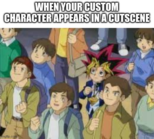 im supposed to be doing homework | WHEN YOUR CUSTOM CHARACTER APPEARS IN A CUTSCENE | image tagged in memes,funny,lol so funny,fun,video games | made w/ Imgflip meme maker