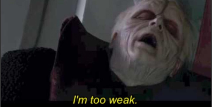 I'm too weak palpatine | image tagged in i'm too weak palpatine | made w/ Imgflip meme maker