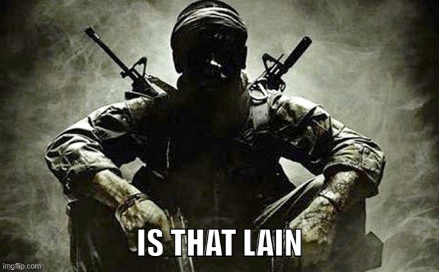 IS THAT LAIN | made w/ Imgflip meme maker