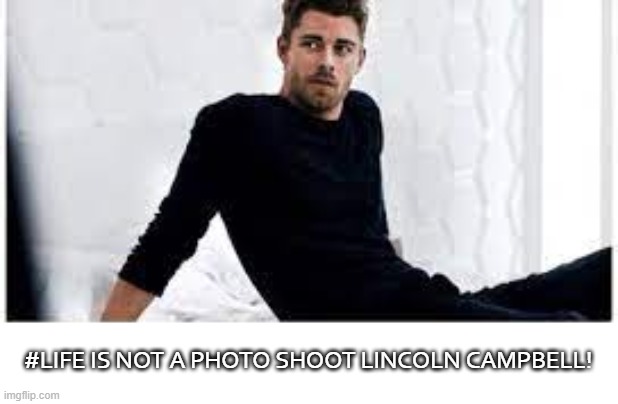 He belongs in one though ;D | #LIFE IS NOT A PHOTO SHOOT LINCOLN CAMPBELL! | image tagged in lincoln campbell,agents of shield,marvel | made w/ Imgflip meme maker