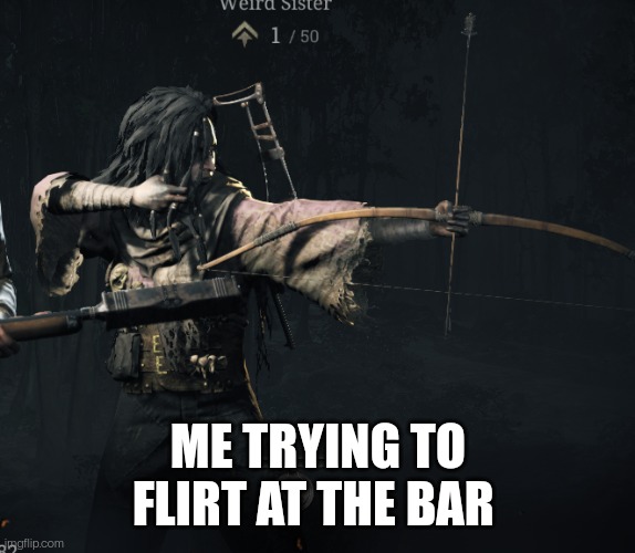 Trying to Hit X | ME TRYING TO FLIRT AT THE BAR | image tagged in trying to hit x | made w/ Imgflip meme maker