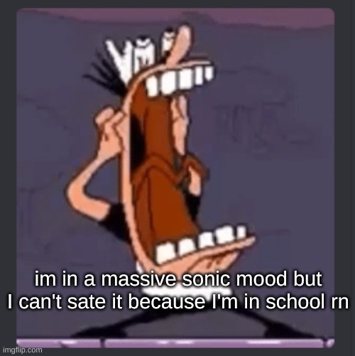 on the bright side there's like, 12 minutes left but im going insane | im in a massive sonic mood but I can't sate it because I'm in school rn | image tagged in peppino screaming at post above | made w/ Imgflip meme maker