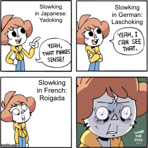 Tbh, i thought his French name would have “king” in it | Slowking in Japanese: Yadoking; Slowking in German: Laschoking; Slowking in French: Roigada | image tagged in owlturd yeah that makes sense | made w/ Imgflip meme maker
