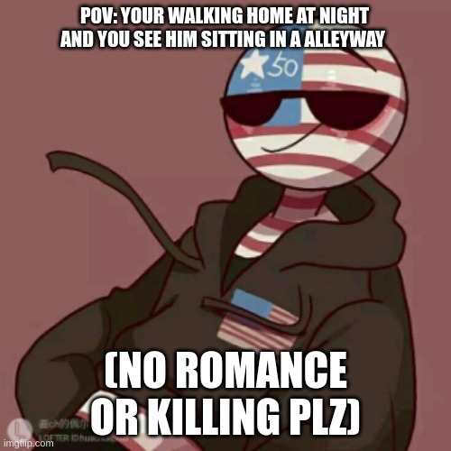 Plz dont hate on me | POV: YOUR WALKING HOME AT NIGHT AND YOU SEE HIM SITTING IN A ALLEYWAY; (NO ROMANCE OR KILLING PLZ) | made w/ Imgflip meme maker