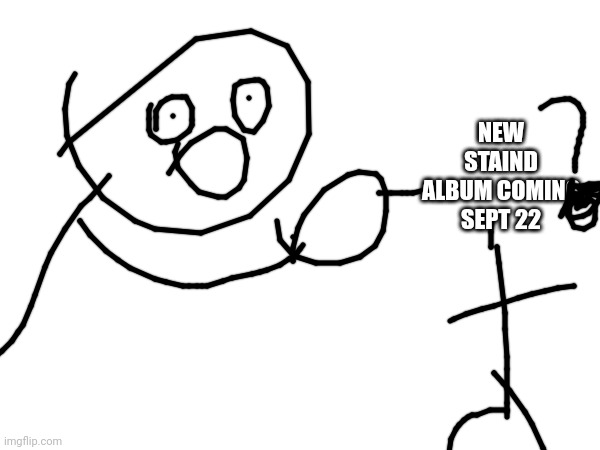 NEW STAIND ALBUM COMING SEPT 22 | made w/ Imgflip meme maker