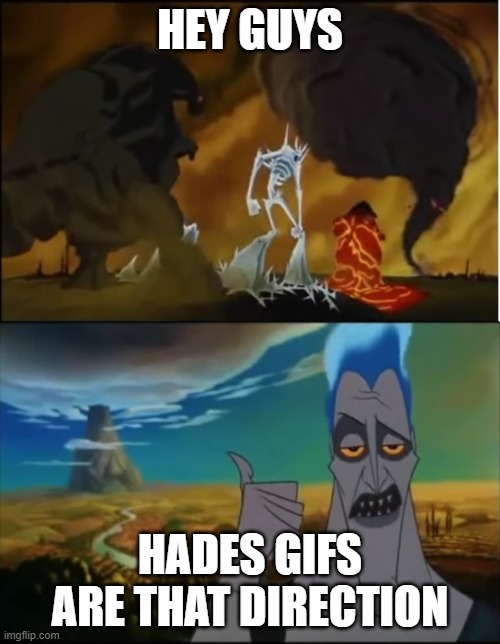 50 upvotes and I'll post ten hades gifs | HEY GUYS; HADES GIFS ARE THAT DIRECTION | image tagged in hades olympus direction | made w/ Imgflip meme maker