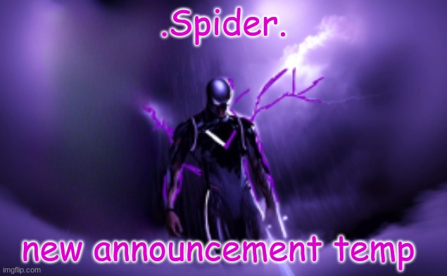 Spider's new temp | new announcement temp | image tagged in spider's new temp | made w/ Imgflip meme maker