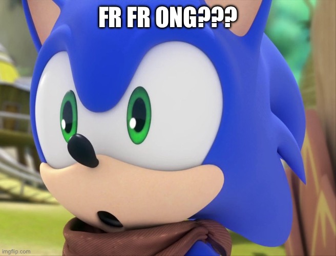 sonic gasp | FR FR ONG??? | image tagged in sonic gasp | made w/ Imgflip meme maker
