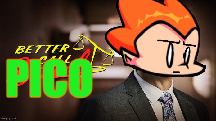 Better call Pico | PICO | image tagged in better call pico | made w/ Imgflip meme maker
