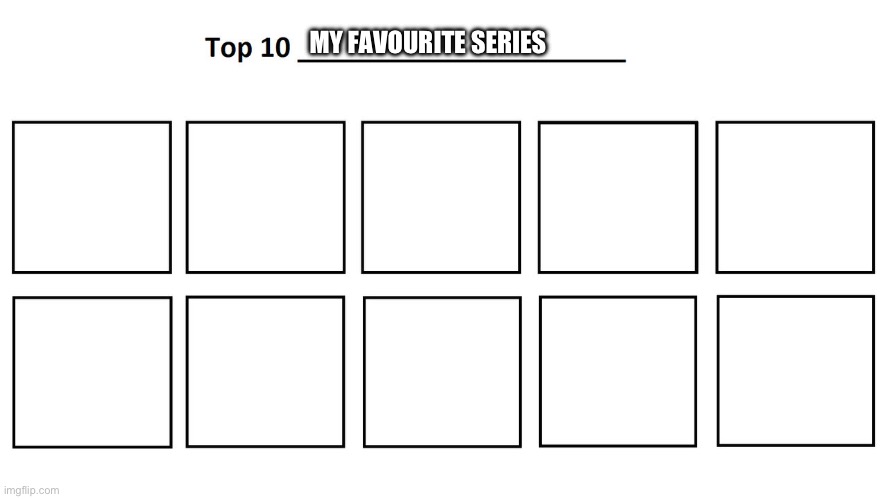 Preview | MY FAVOURITE SERIES | image tagged in top 10 | made w/ Imgflip meme maker