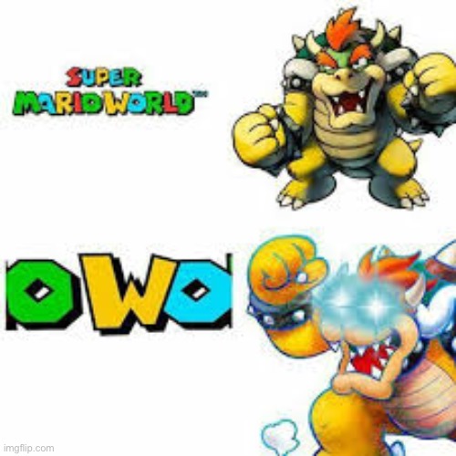 image tagged in bowser,mario,owo | made w/ Imgflip meme maker