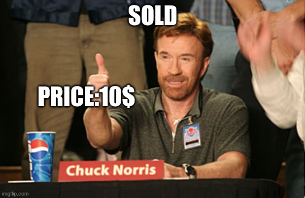 Chuck Norris Approves Meme | SOLD PRICE:10$ | image tagged in memes,chuck norris approves,chuck norris | made w/ Imgflip meme maker