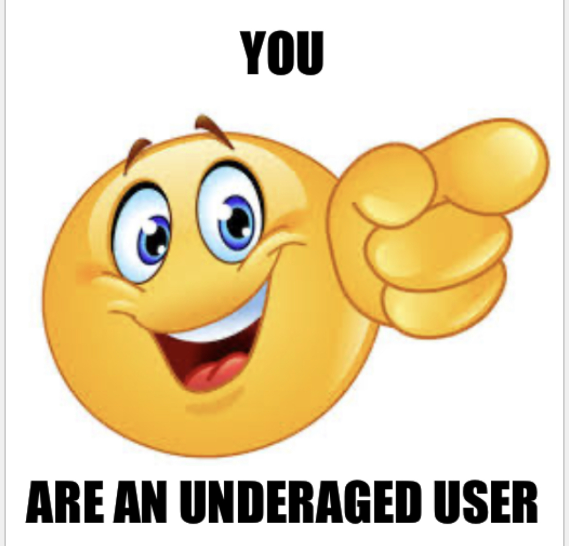 High Quality You are an underaged user Blank Meme Template