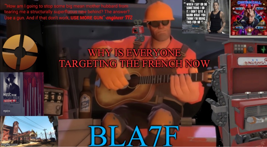 Bla7f template remake | WHY IS EVERYONE TARGETING THE FRENCH NOW | image tagged in bla7f template remake | made w/ Imgflip meme maker