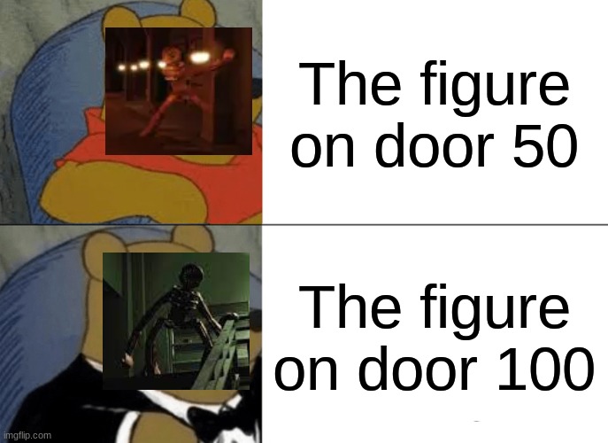 Tuxedo Winnie The Pooh | The figure on door 50; The figure on door 100 | image tagged in memes,tuxedo winnie the pooh | made w/ Imgflip meme maker