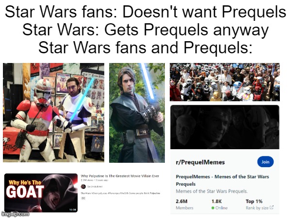 Gets Prequels Anyway | Star Wars fans: Doesn't want Prequels
Star Wars: Gets Prequels anyway
Star Wars fans and Prequels: | image tagged in star wars,star wars prequels,gets anyway,doesn't want cat,memes | made w/ Imgflip meme maker