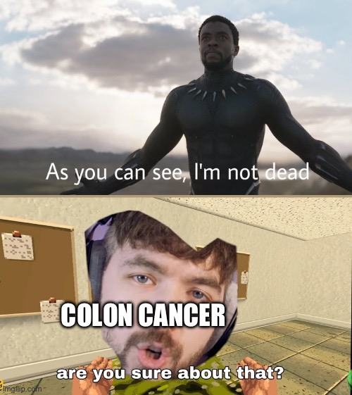 I fixed it instead of death I added the real reason | COLON CANCER | image tagged in jacksepticeye are you sure about that | made w/ Imgflip meme maker