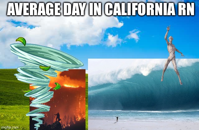 What is going on in California??? omg | AVERAGE DAY IN CALIFORNIA RN | image tagged in windows desktop | made w/ Imgflip meme maker