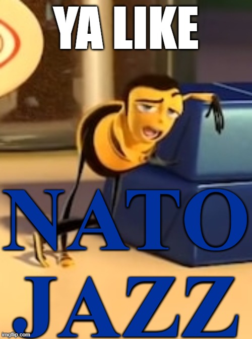 Ya like N.A.T.O J A Z Z | YA LIKE; NATO JAZZ | image tagged in ya like jazz | made w/ Imgflip meme maker