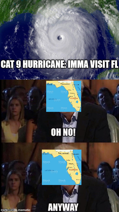The roof can blow off the house, as long as the power doesn't go out. | CAT 9 HURRICANE: IMMA VISIT FL | image tagged in oh no anyway,hurricane,not scary,florida,meanwhile in florida | made w/ Imgflip meme maker
